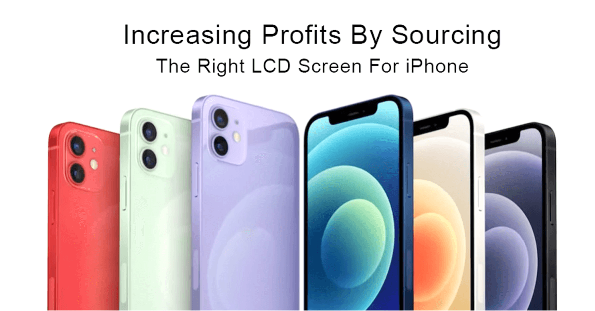 Increasing Profits by Sourcing the Right LCD Screen for iPhone —Take iPhone12 as an Example