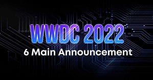 Apple WWDC 2022：6 Main Announcement