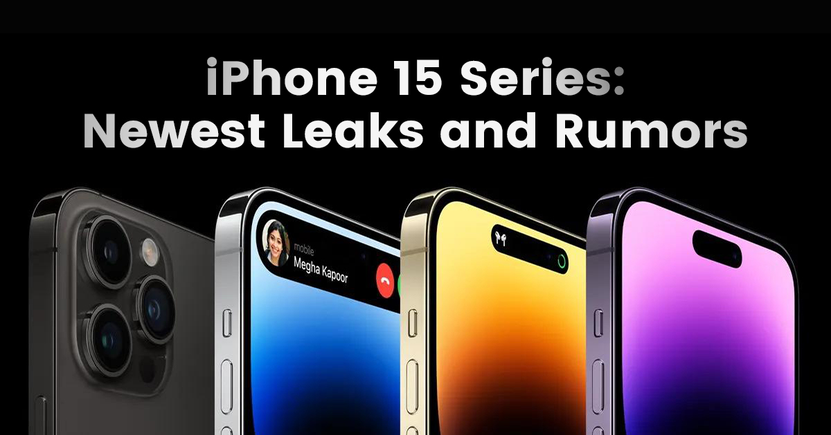 iPhone 15 Series Newest Leaks and Rumors